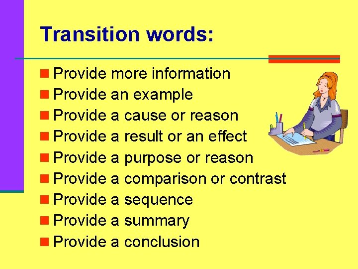 Transition words: n Provide more information n Provide an example n Provide a cause