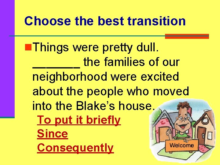 Choose the best transition n. Things were pretty dull. _______ the families of our