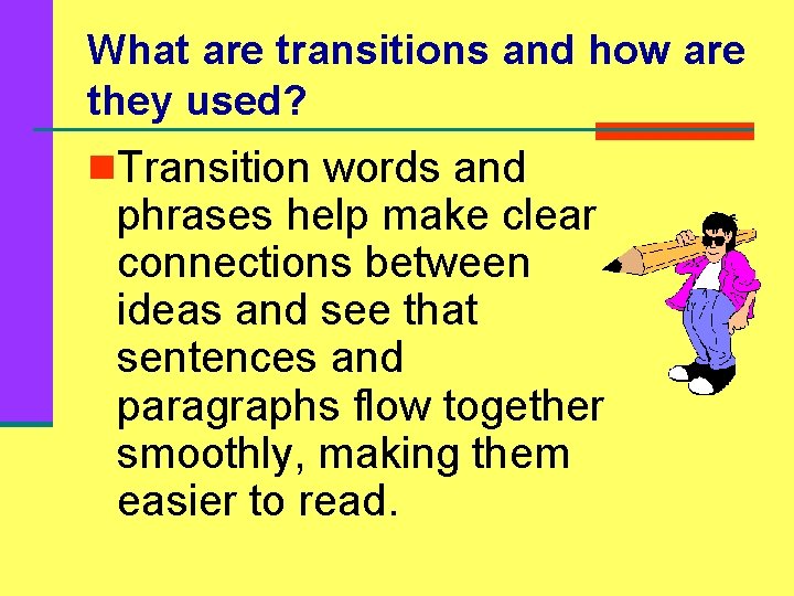 What are transitions and how are they used? n. Transition words and phrases help