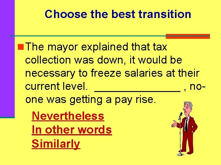 Choose the best transition n The mayor explained that tax collection was down, it