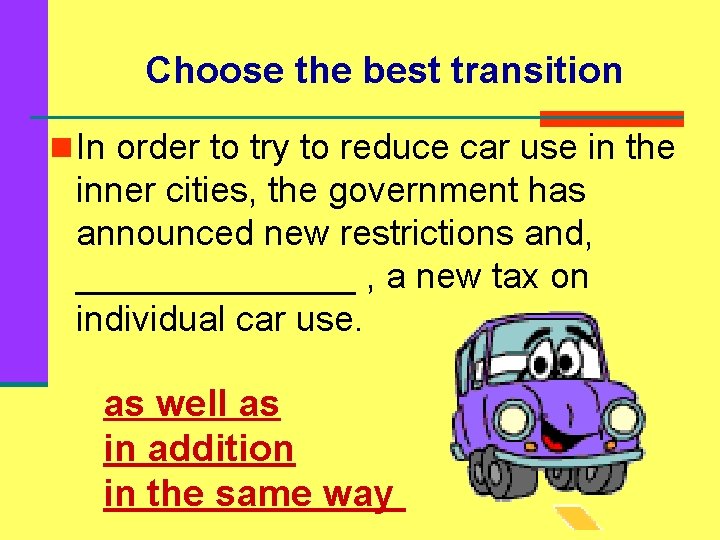 Choose the best transition n In order to try to reduce car use in