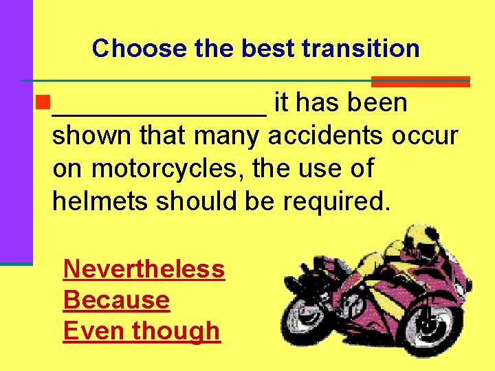 Choose the best transition n_______ it has been shown that many accidents occur on