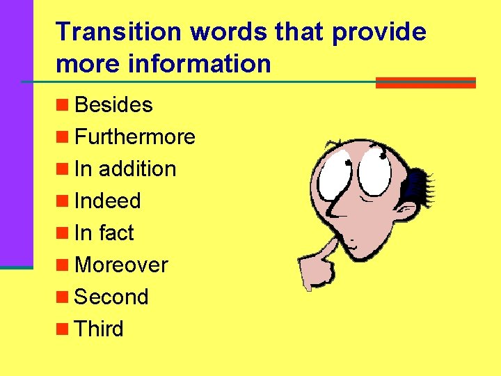 Transition words that provide more information n Besides n Furthermore n In addition n