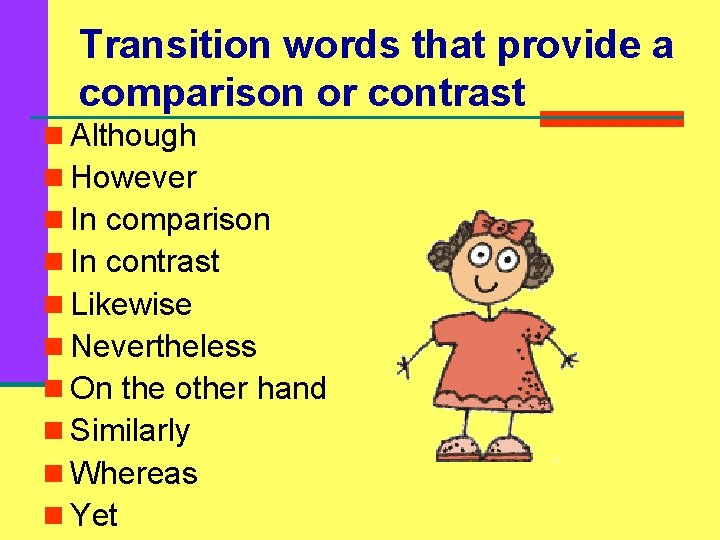 Transition words that provide a comparison or contrast n Although n However n In