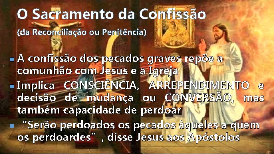 O Sacramento da Confissão (da Reconciliação ou Penitência) A confissão dos pecados graves repõe