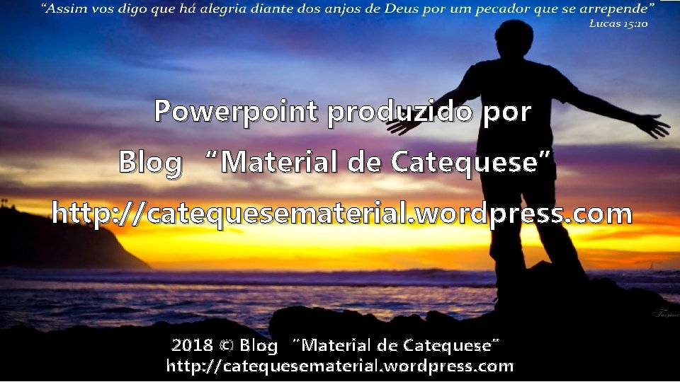Powerpoint produzido por Blog “Material de Catequese” http: //catequesematerial. wordpress. com 2018 © Blog