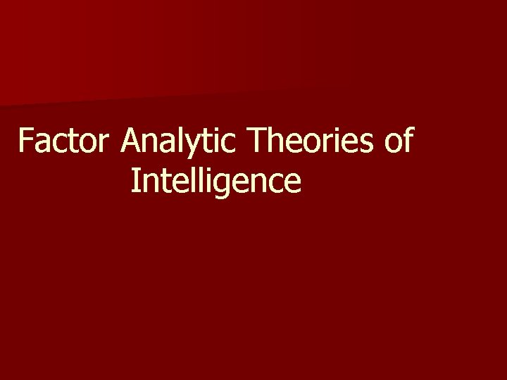 Factor Analytic Theories of Intelligence 