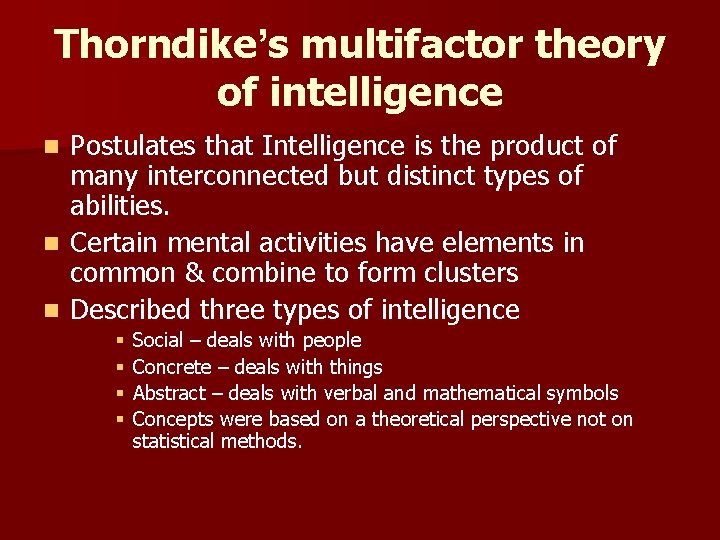 Thorndike’s multifactor theory of intelligence Postulates that Intelligence is the product of many interconnected