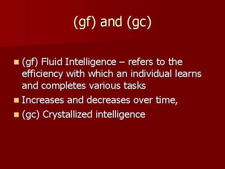 (gf) and (gc) n (gf) Fluid Intelligence – refers to the efficiency with which