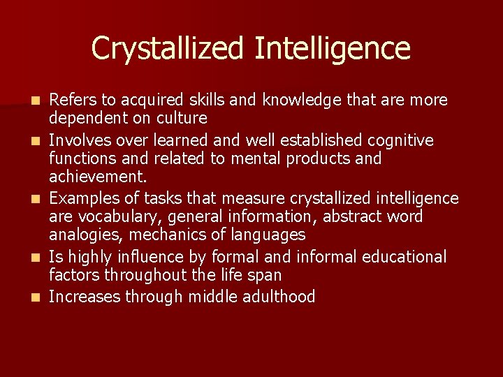 Crystallized Intelligence n n n Refers to acquired skills and knowledge that are more