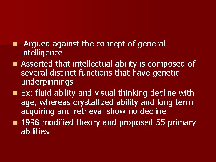 n n Argued against the concept of general intelligence Asserted that intellectual ability is
