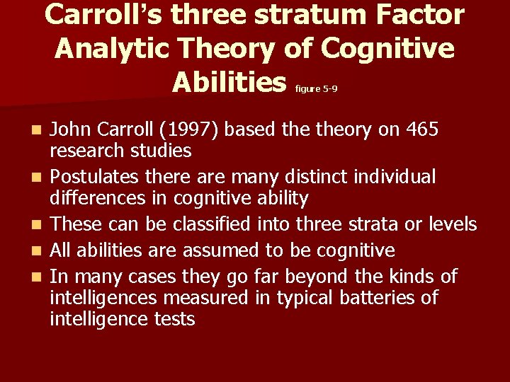 Carroll’s three stratum Factor Analytic Theory of Cognitive Abilities figure 5 -9 n n