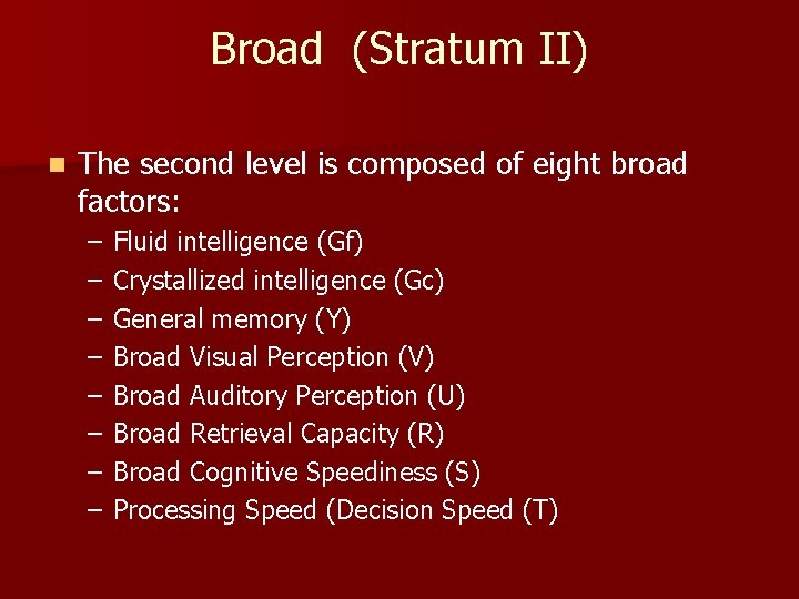 Broad (Stratum II) n The second level is composed of eight broad factors: –