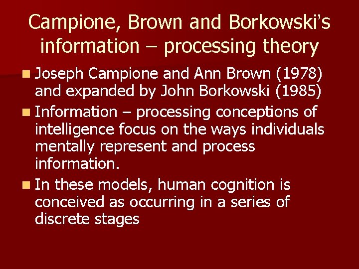 Campione, Brown and Borkowski’s information – processing theory n Joseph Campione and Ann Brown