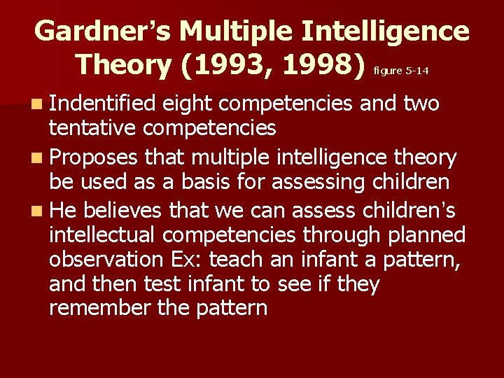 Gardner’s Multiple Intelligence Theory (1993, 1998) figure 5 -14 n Indentified eight competencies and