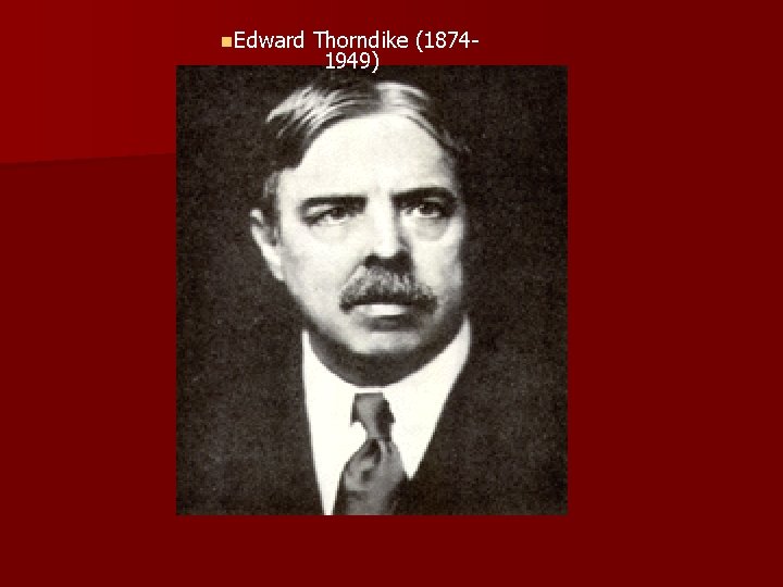 n. Edward Thorndike (18741949) 