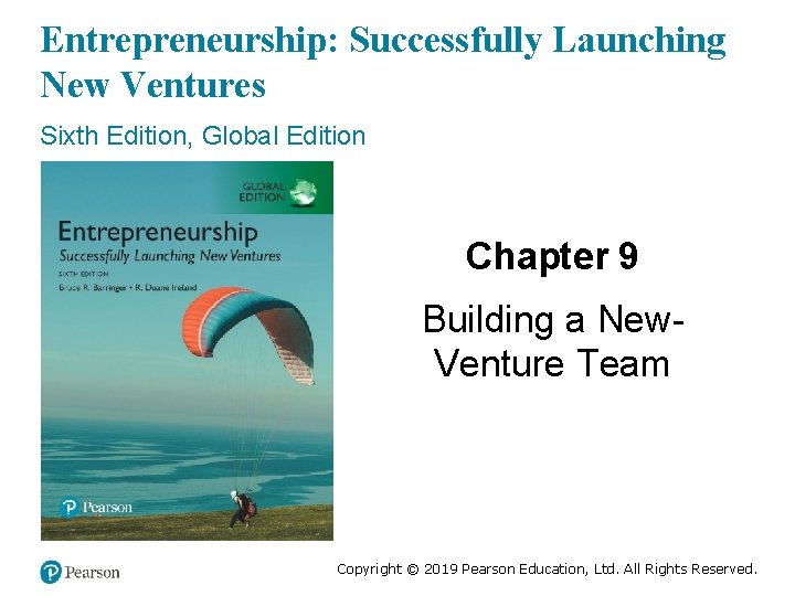 Entrepreneurship: Successfully Launching New Ventures Sixth Edition, Global Edition Chapter 9 Building a New.