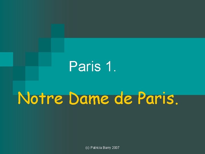 Paris 1. Notre Dame de Paris. (c) Patricia Barry 2007 