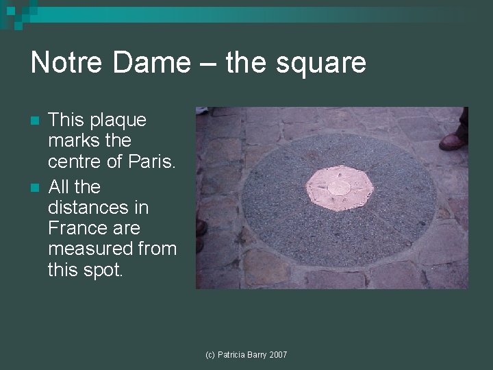 Notre Dame – the square n n This plaque marks the centre of Paris. Notre Dame – the square n n This plaque marks the centre of Paris.