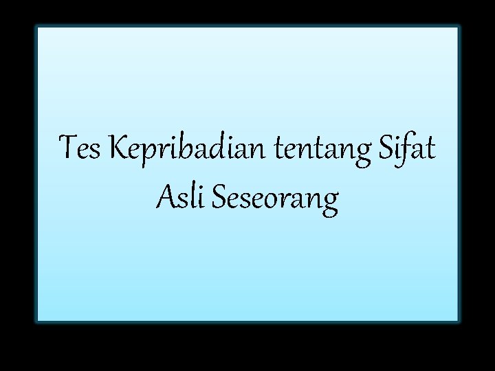 Tes Kepribadian tentang Sifat Asli Seseorang 