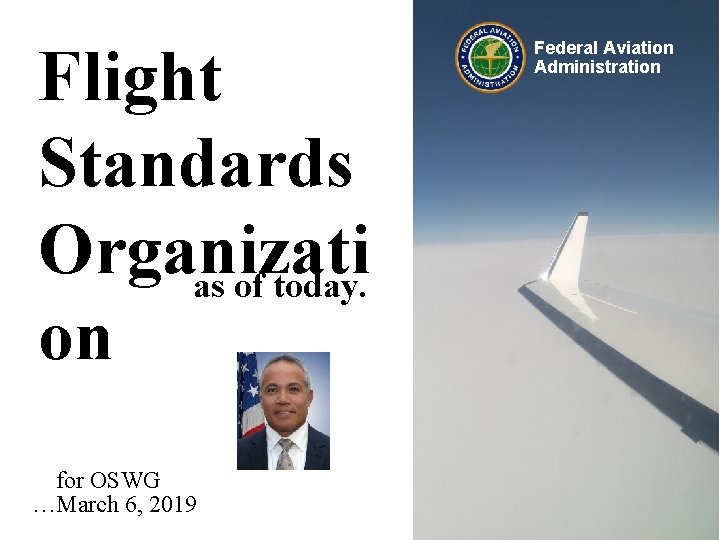 Flight Standards Organizati as of today. on for OSWG …March 6, 2019 Federal Aviation