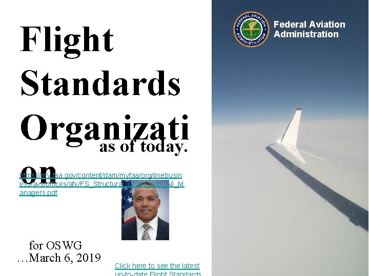 Flight Standards Organizati as of today. on https: //my. faa. gov/content/dam/myfaa/org/linebusin ess/avs/offices/afx/FS_Structural_Chart_with_All_M anagers. pdf