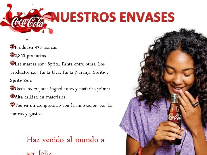 NUESTROS ENVASES Producen 450 marcas 2, 800 productos Las marcas son: Sprite, Fanta entre