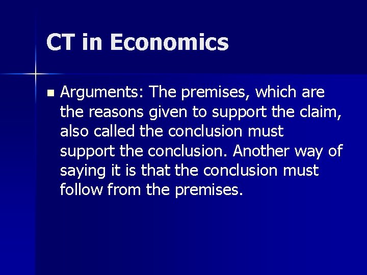 CT in Economics n Arguments: The premises, which are the reasons given to support