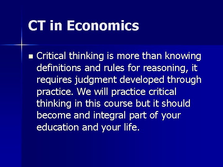 CT in Economics n Critical thinking is more than knowing definitions and rules for