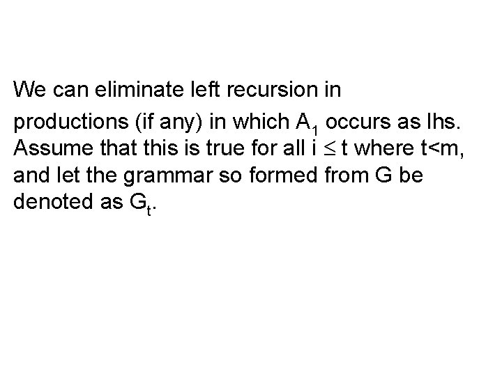 We can eliminate left recursion in productions (if any) in which A 1 occurs