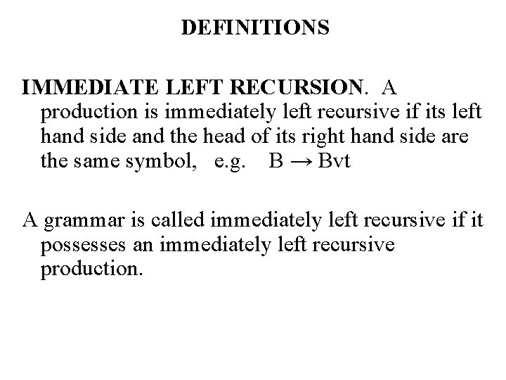 DEFINITIONS IMMEDIATE LEFT RECURSION. A production is immediately left recursive if its left hand