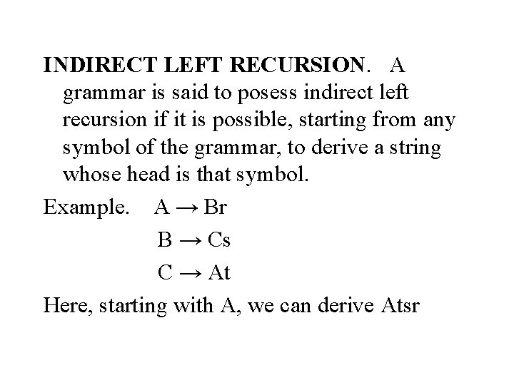 INDIRECT LEFT RECURSION. A grammar is said to posess indirect left recursion if it