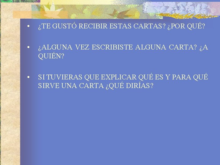  • ¿TE GUSTÓ RECIBIR ESTAS CARTAS? ¿POR QUÉ? • ¿ALGUNA VEZ ESCRIBISTE ALGUNA