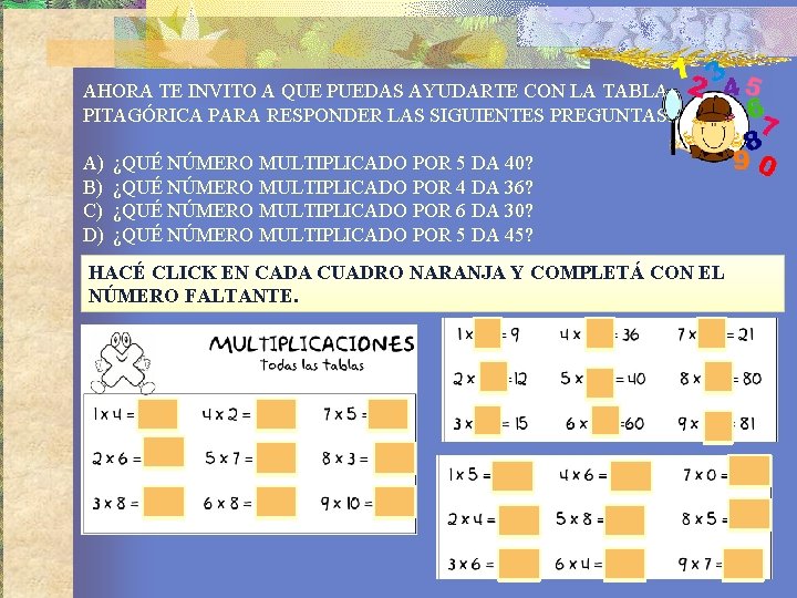 AHORA TE INVITO A QUE PUEDAS AYUDARTE CON LA TABLA PITAGÓRICA PARA RESPONDER LAS