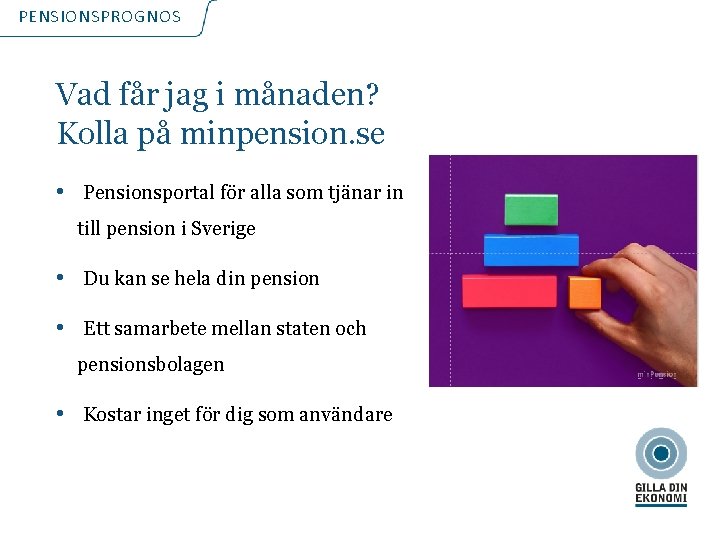 PENSIONSPROGNOS Vad får jag i månaden? Kolla på minpension. se • Pensionsportal för alla
