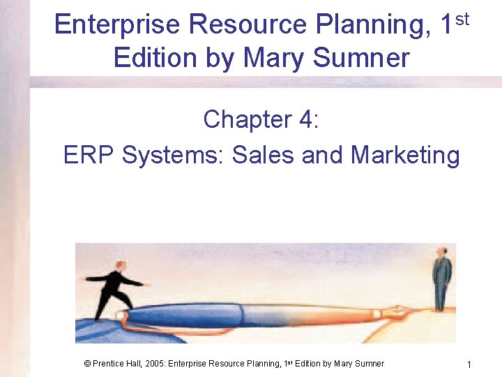 Enterprise Resource Planning, 1 st Edition by Mary Sumner Chapter 4: ERP Systems: Sales