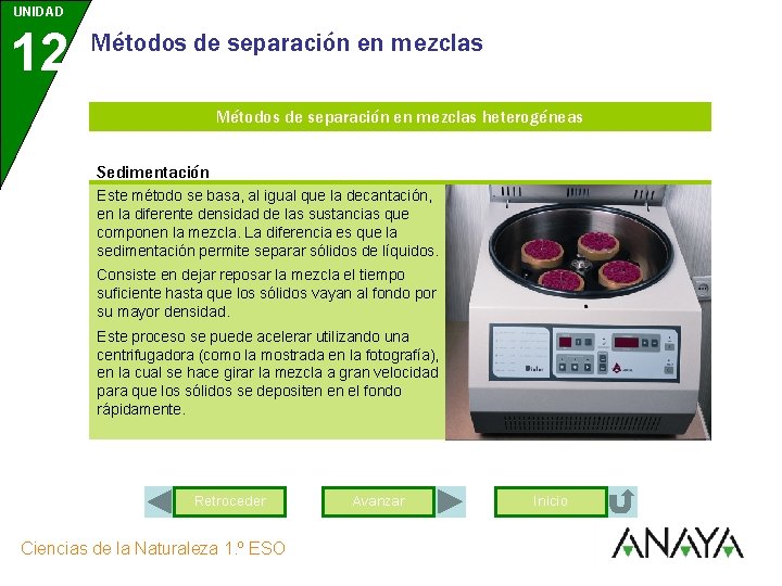 UNIDAD 12 Métodos de separación en mezclas heterogéneas Sedimentación Este método se basa, al