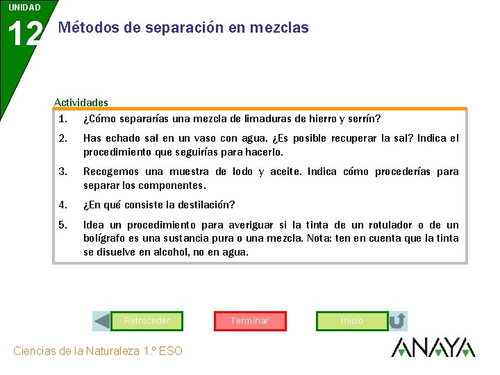 UNIDAD 12 Métodos de separación en mezclas Actividades 1. ¿Cómo separarías una mezcla de