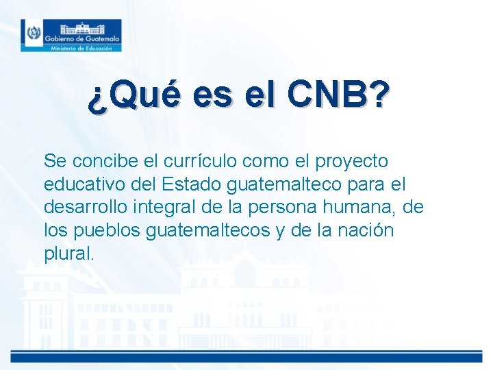 ¿Qué es el CNB? Se concibe el currículo como el proyecto educativo del Estado