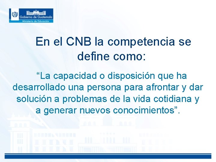 En el CNB la competencia se define como: “La capacidad o disposición que ha
