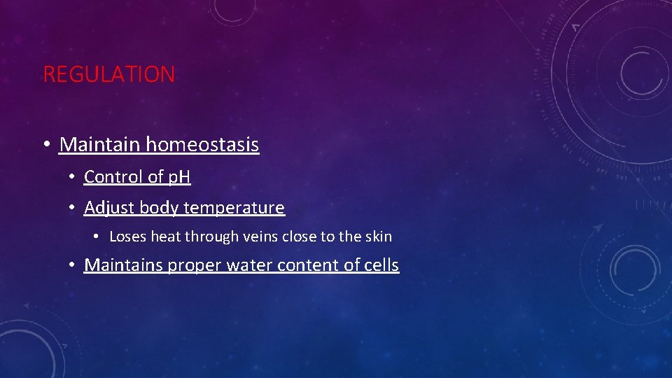 REGULATION • Maintain homeostasis • Control of p. H • Adjust body temperature •