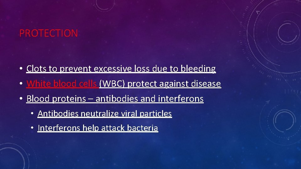 PROTECTION • Clots to prevent excessive loss due to bleeding • White blood cells