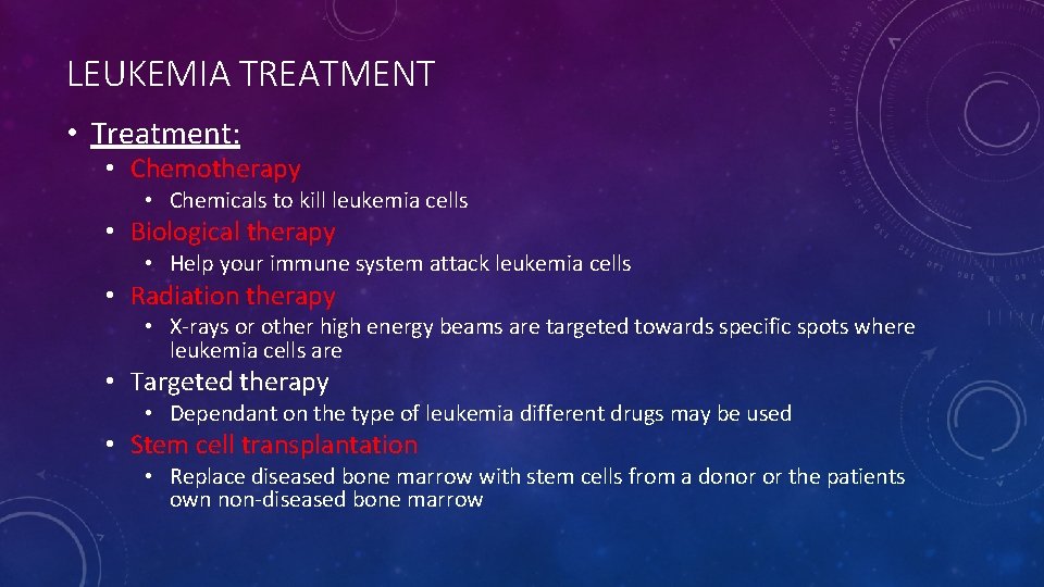 LEUKEMIA TREATMENT • Treatment: • Chemotherapy • Chemicals to kill leukemia cells • Biological