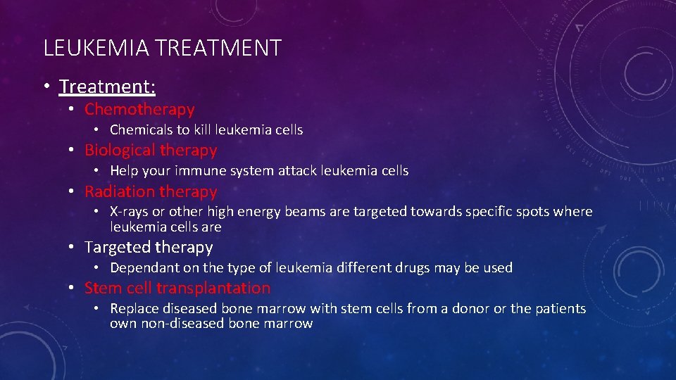 LEUKEMIA TREATMENT • Treatment: • Chemotherapy • Chemicals to kill leukemia cells • Biological