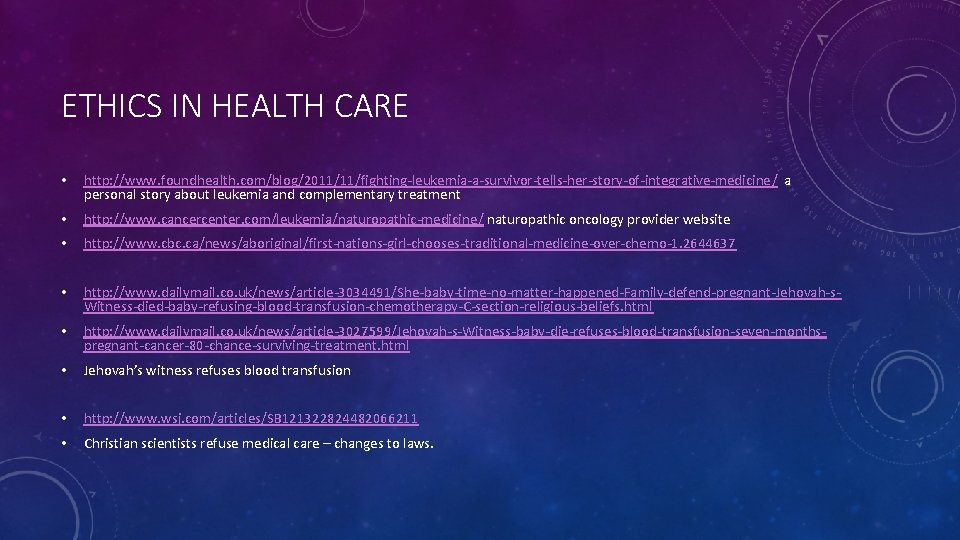 ETHICS IN HEALTH CARE • http: //www. foundhealth. com/blog/2011/11/fighting-leukemia-a-survivor-tells-her-story-of-integrative-medicine/ a personal story about leukemia