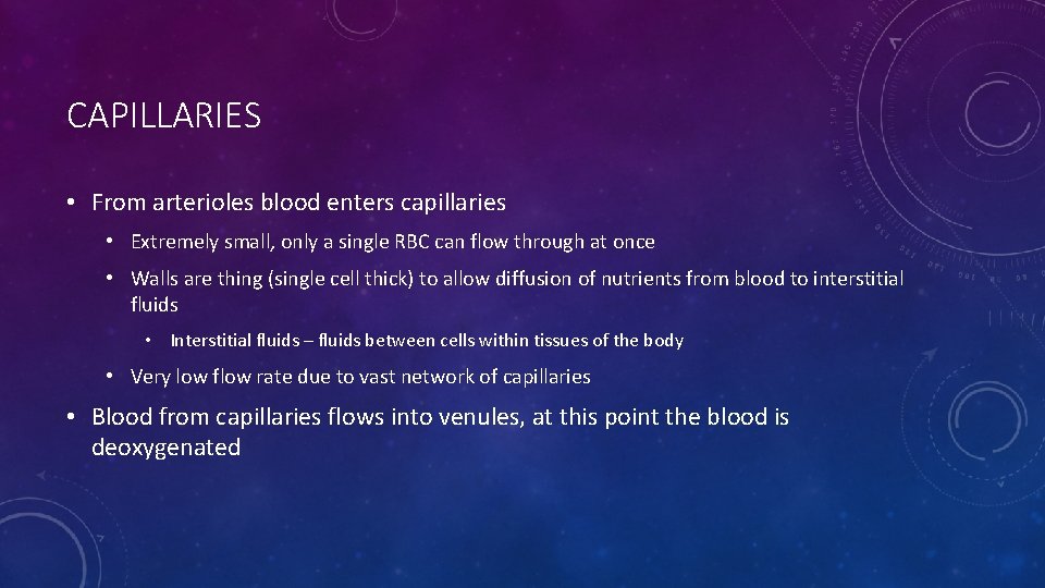 CAPILLARIES • From arterioles blood enters capillaries • Extremely small, only a single RBC