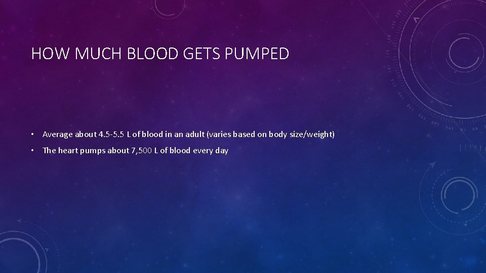 HOW MUCH BLOOD GETS PUMPED • Average about 4. 5 -5. 5 L of