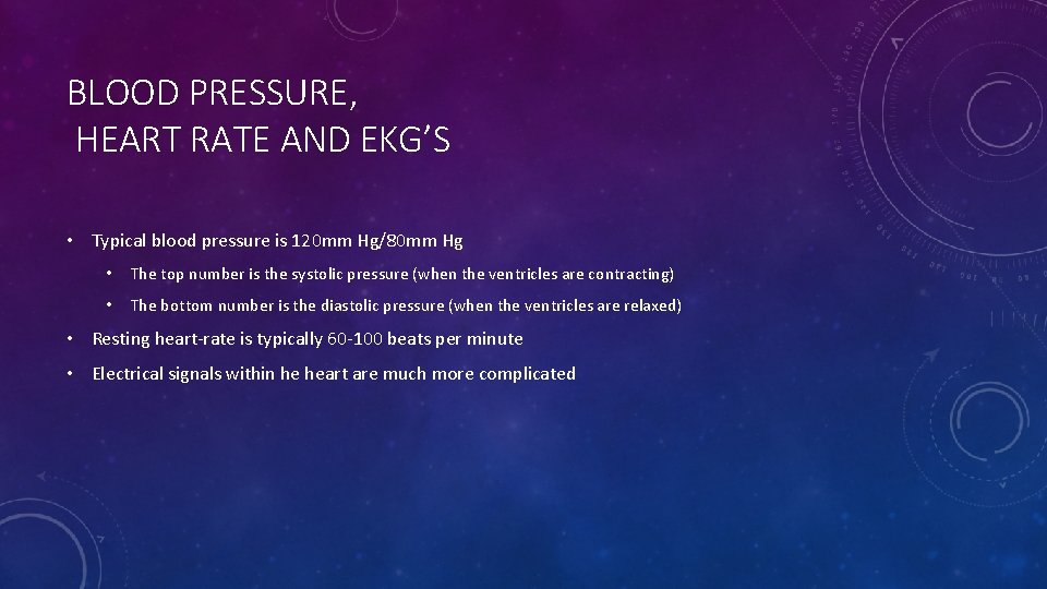 BLOOD PRESSURE, HEART RATE AND EKG’S • Typical blood pressure is 120 mm Hg/80
