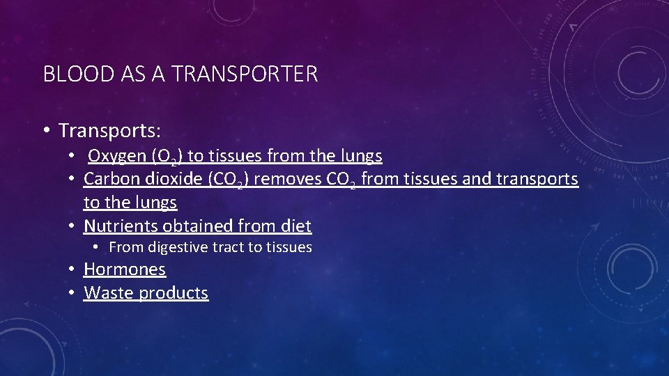 BLOOD AS A TRANSPORTER • Transports: • Oxygen (O 2) to tissues from the