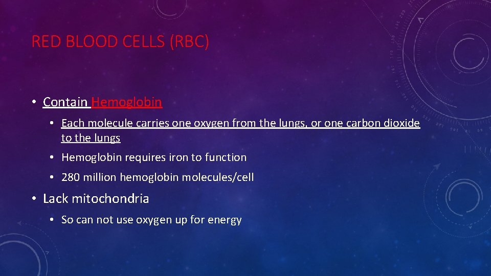 RED BLOOD CELLS (RBC) • Contain Hemoglobin • Each molecule carries one oxygen from